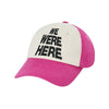 WE WERE HERE TWO TONE BALL CAP PINK